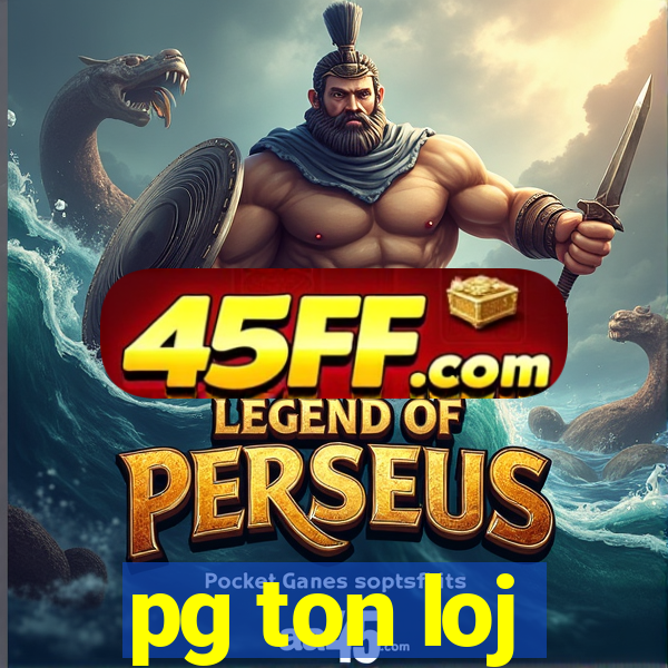 pg ton loj